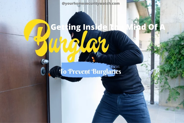 Getting Inside The Mind Of A Burglar To Prevent Burglaries