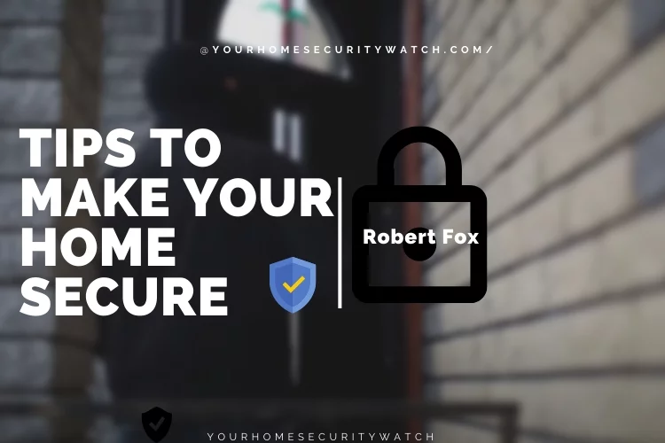 Tips to Make Your Home Secure