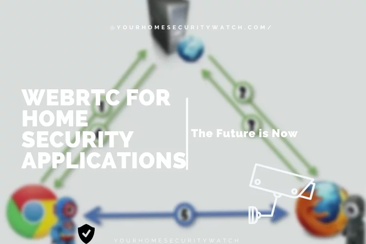 Webrtc for Home Security Applications - the Future is Now