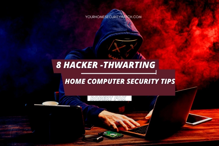 8 Hacker-Thwarting Home Computer Security Tips