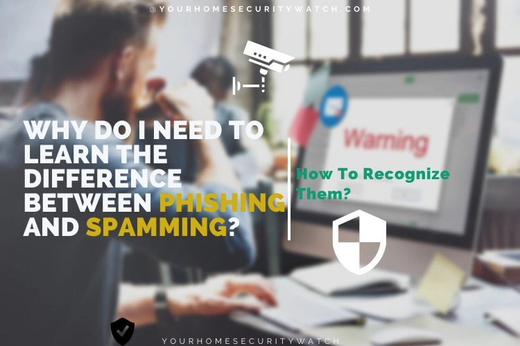 Why Do I Need to Learn the Difference Between Phishing and Spamming? How To Recognize Them?